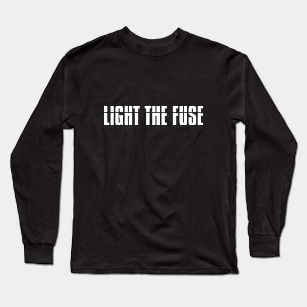 Light The Fuse (white lettering) Long Sleeve T-Shirt by LighttheFusePod